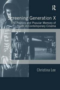Cover image for Screening Generation X: The Politics and Popular Memory of Youth in Contemporary Cinema