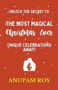 Cover image for Unlock the Secret to the Most Magical Christmas Ever! Unique Celebrations Await!