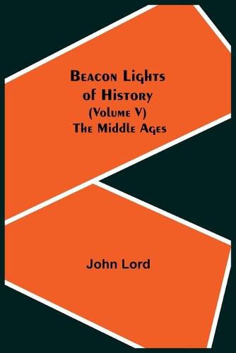 Cover image for Beacon Lights of History (Volume V): The Middle Ages