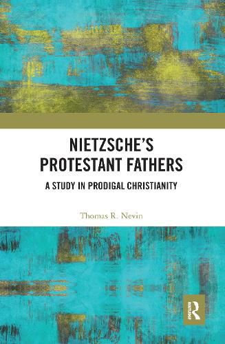 Cover image for Nietzsche's Protestant Fathers: A Study in Prodigal Christianity