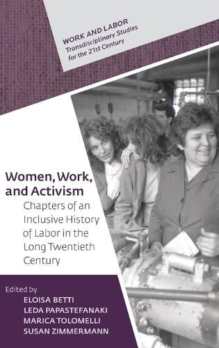 Cover image for Women, Work, and Activism: Chapters of an Inclusive History of Labor in the Long Twentieth Century