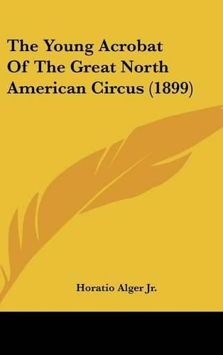 Cover image for The Young Acrobat of the Great North American Circus (1899)