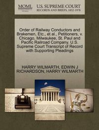 Cover image for Order of Railway Conductors and Brakemen, Etc., Et Al., Petitioners, V. Chicago, Milwaukee, St. Paul and Pacific Railroad Company. U.S. Supreme Court Transcript of Record with Supporting Pleadings