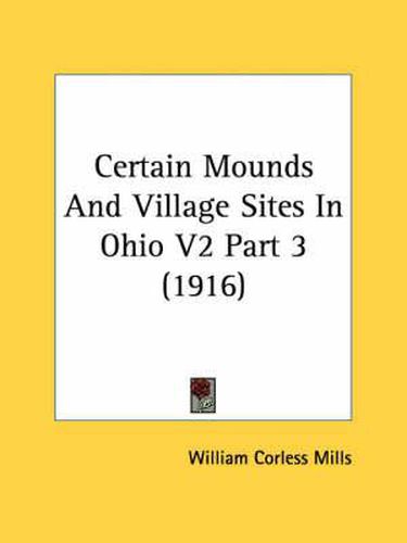 Certain Mounds and Village Sites in Ohio V2 Part 3 (1916)