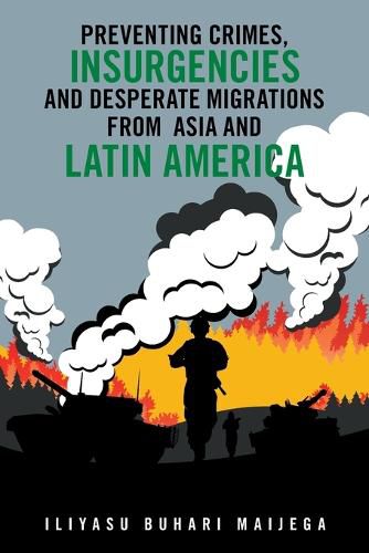 Cover image for Preventing Crimes, Insurgencies and Desperate Migrations from Asia and Latin America