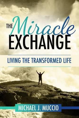 Cover image for The Miracle Exchange: Living the Transformed Life