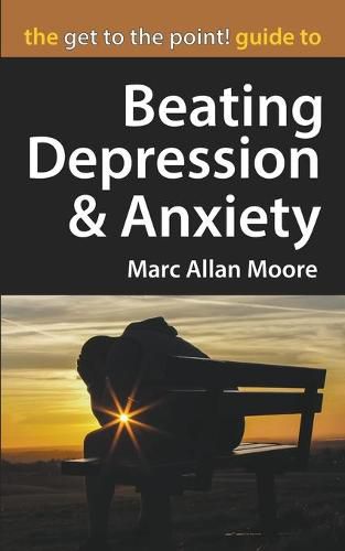 Cover image for The Get to the Point! Guide to Beating Depression and Anxiety