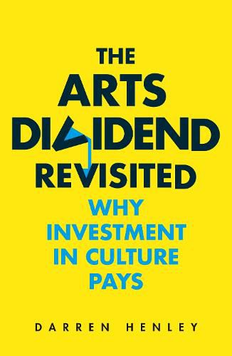 The Arts Dividend Revisited: Why Investment in Culture Pays