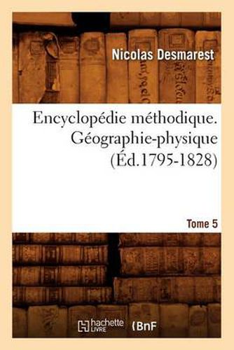 Cover image for Encyclopedie Methodique. Geographie-Physique. Tome 5 (Ed.1795-1828)