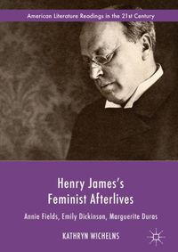 Cover image for Henry James's Feminist Afterlives: Annie Fields, Emily Dickinson, Marguerite Duras