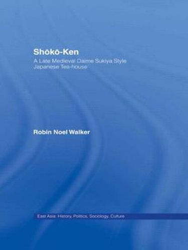 Cover image for Shoko-Ken: A Late Medieval Daime Sukiya Style Japanese Tea-House