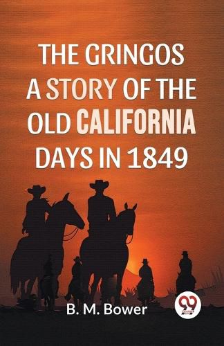 Cover image for The Gringos a Story of the Old California Days in 1849