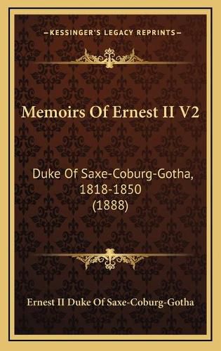 Cover image for Memoirs of Ernest II V2: Duke of Saxe-Coburg-Gotha, 1818-1850 (1888)