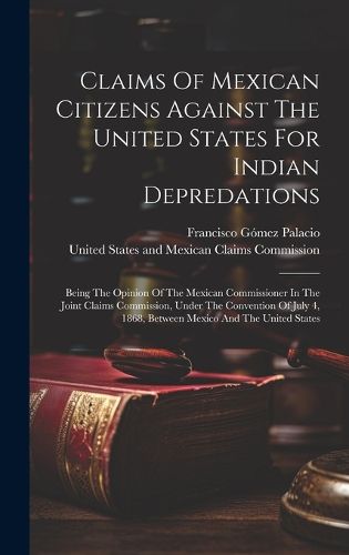 Cover image for Claims Of Mexican Citizens Against The United States For Indian Depredations