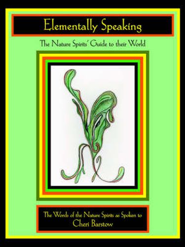 Cover image for Elementally Speaking: The Nature Spirits' Guide to Their World