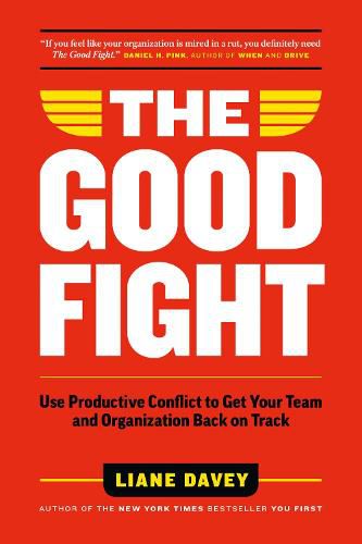 Cover image for The Good Fight: Use Productive Conflict to Get Your Team and Organization Back on Track