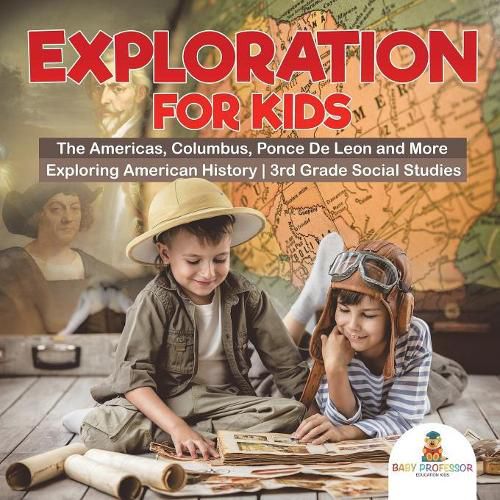 Cover image for Exploration for Kids - The Americas, Columbus, Ponce De Leon and More Exploring American History 3rd Grade Social Studies