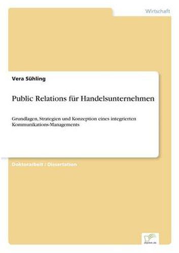 Cover image for Public Relations fur Handelsunternehmen: Grundlagen, Strategien und Konzeption eines integrierten Kommunikations-Managements