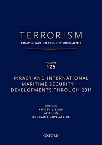 TERRORISM: COMMENTARY ON SECURITY DOCUMENTS VOLUME 125: Piracy and International Maritime Security-Developments Through 2011