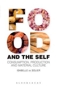 Cover image for Food and the Self: Consumption, Production and Material Culture