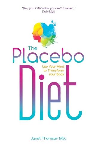 Cover image for The Placebo Diet: Use Your Mind to Transform Your Body