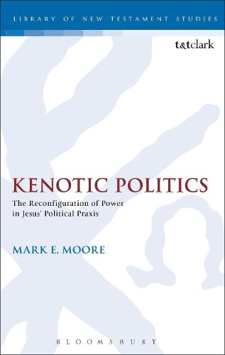 Cover image for Kenotic Politics: The Reconfiguration of Power in Jesus' Political Praxis
