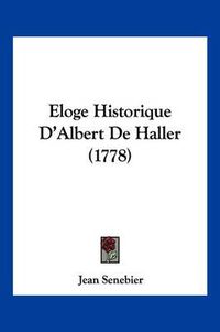 Cover image for Eloge Historique D'Albert de Haller (1778)