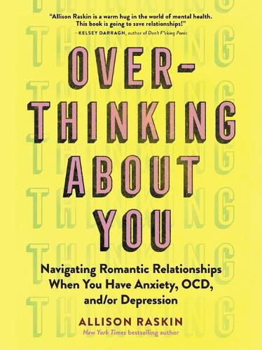 Cover image for Overthinking About You: Navigating Romantic Relationships When You Have Anxiety, OCD, and/or Depression