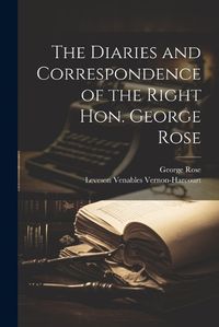 Cover image for The Diaries and Correspondence of the Right Hon. George Rose