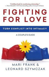 Cover image for Fighting for Love: Turn Conflict into Intimacy - A Couple's Guide