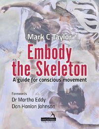 Cover image for Embody the Skeleton: A guide for conscious movement