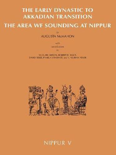 Nippur V: The Area WF Sounding: The Early Dynastic to Akkadian Transition