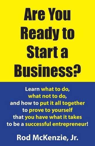 Cover image for Are You Ready to Start a Business?: Learn what to do, what not to do, and how to put it all together to prove to yourself that you have what it takes to be a successful entrepreneur!