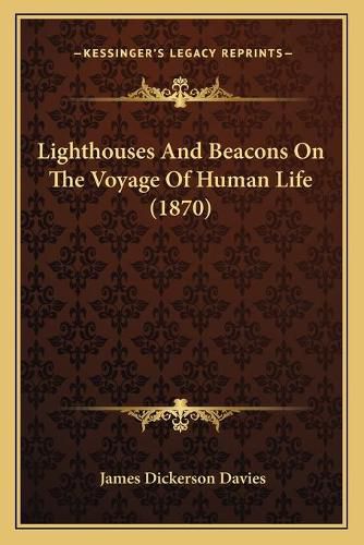 Cover image for Lighthouses and Beacons on the Voyage of Human Life (1870)