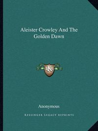 Cover image for Aleister Crowley and the Golden Dawn