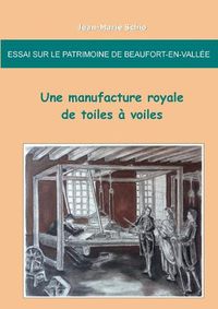 Cover image for Essai sur le patrimoine de Beaufort-en-Vallee: une manufacture royale de toiles a voiles