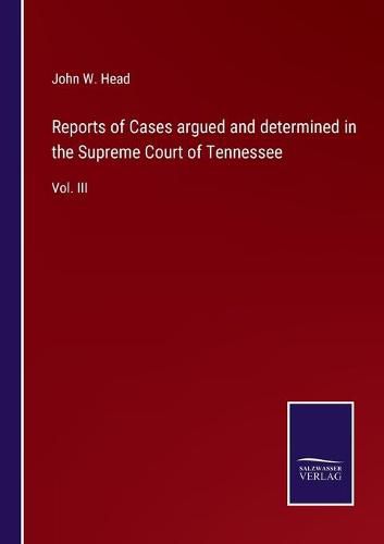 Cover image for Reports of Cases argued and determined in the Supreme Court of Tennessee: Vol. III