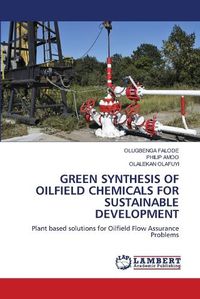 Cover image for Green Synthesis of Oilfield Chemicals for Sustainable Development