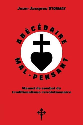 Cover image for Abecedaire mal-pensant: Manuel de combat du traditionalisme revolutionnaire