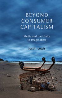 Cover image for Beyond Consumer Capitalism: Media and the Limits to Imagination