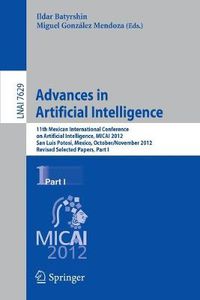 Cover image for Advances in Artificial Intelligence: 11th Mexican International Conference on Artificial Intelligence, MICAI 2012, San Luis Potosi, Mexico, October 27 - November 4, 2012. Revised Selected Papers, Part I