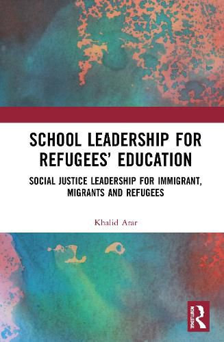 Cover image for School Leadership for Refugees' Education: Social Justice Leadership for Immigrant, Migrants and Refugees