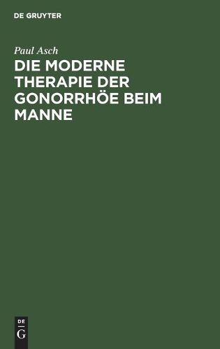 Cover image for Die Moderne Therapie Der Gonorrhoee Beim Manne: Ein Leitfaden Fur Studierende Und AErzte