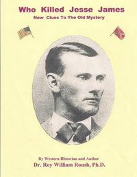 Cover image for Who Killed Jesse James New Clues to the Old Mystery