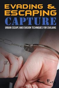 Cover image for Evading and Escaping Capture: Urban Escape and Evasion Techniques for Civilians