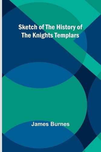 Sketch of the History of the Knights Templars