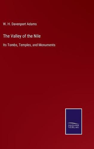 Cover image for The Valley of the Nile: Its Tombs, Temples, and Monuments