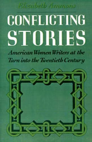 Cover image for Conflicting Stories: American Women Writers at the Turn into the Twentieth Century