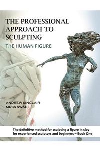 Cover image for The Professional Approach to Sculpting the Human Figure