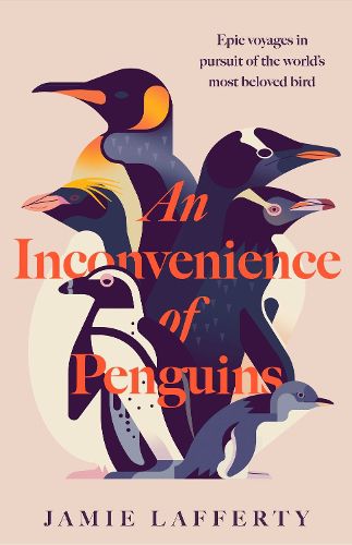 Cover image for An Inconvenience of Penguins: Epic voyages in pursuit of the world's most beloved bird